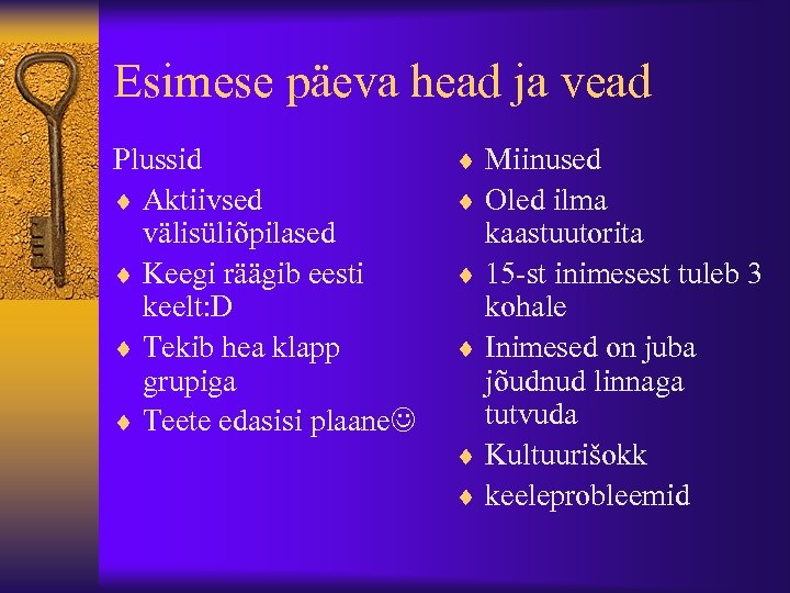 Esimese päeva head ja vead Plussid ¨ Aktiivsed välisüliõpilased ¨ Keegi räägib eesti keelt: