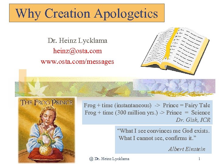 Why Creation Apologetics Dr. Heinz Lycklama heinz@osta. com www. osta. com/messages Frog + time