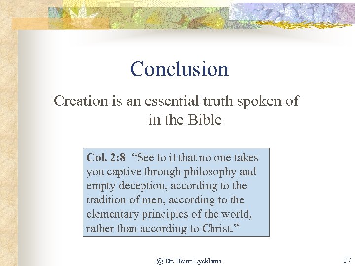 Conclusion Creation is an essential truth spoken of in the Bible Col. 2: 8