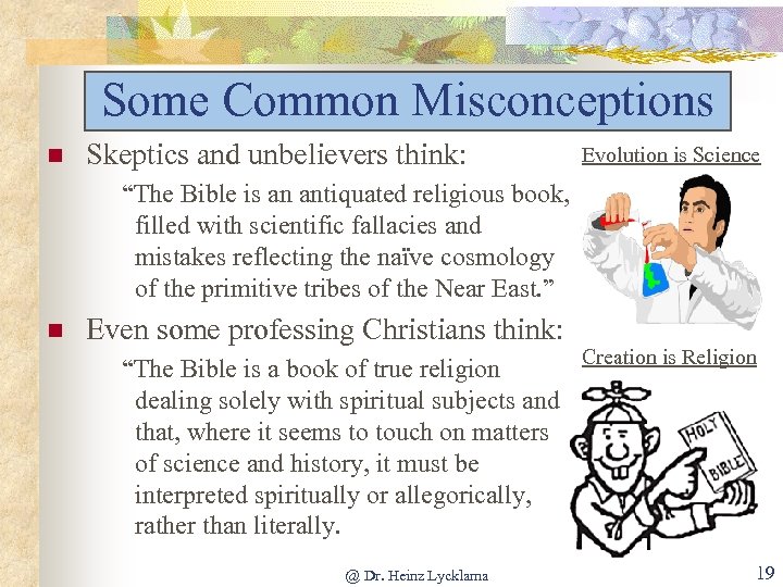 Some Common Misconceptions n Skeptics and unbelievers think: Evolution is Science “The Bible is