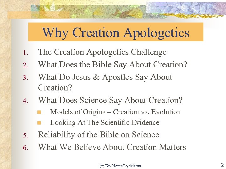 Why Creation Apologetics 1. 2. 3. 4. The Creation Apologetics Challenge What Does the