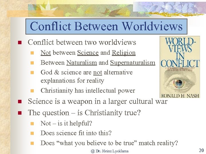 Conflict Between Worldviews n Conflict between two worldviews n n n Not between Science