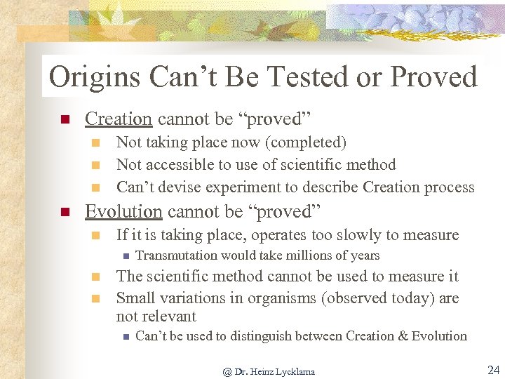 Origins Can’t Be Tested or Proved n Creation cannot be “proved” n n Not