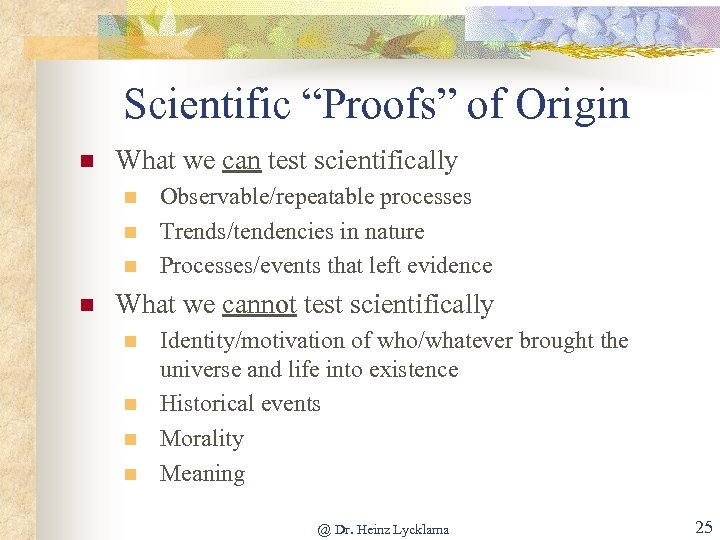 Scientific “Proofs” of Origin n What we can test scientifically n n Observable/repeatable processes