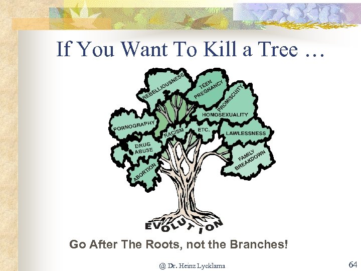If You Want To Kill a Tree … Go After The Roots, not the
