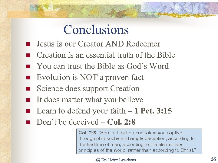 Conclusions n n n n Jesus is our Creator AND Redeemer Creation is an
