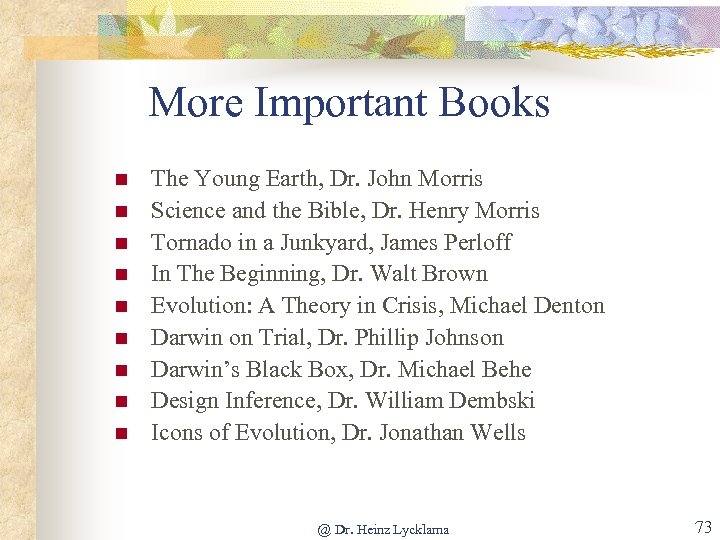 More Important Books n n n n n The Young Earth, Dr. John Morris