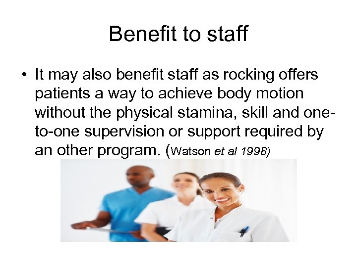 Benefit to staff • It may also benefit staff as rocking offers patients a