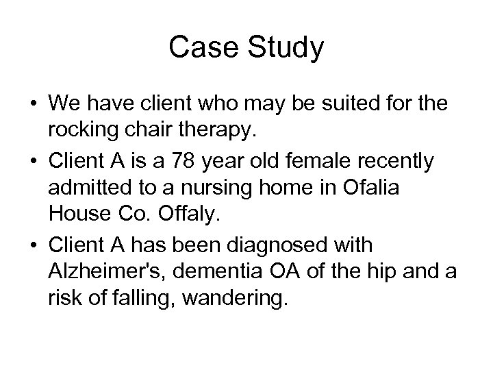 Case Study • We have client who may be suited for the rocking chair