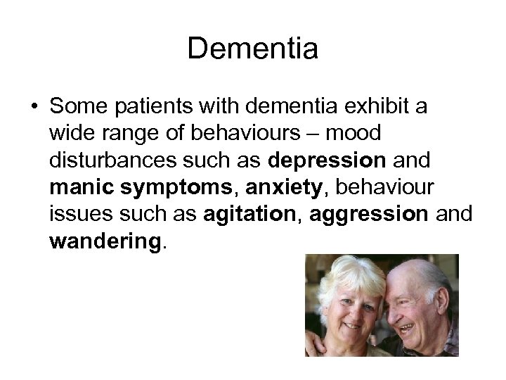 Dementia • Some patients with dementia exhibit a wide range of behaviours – mood