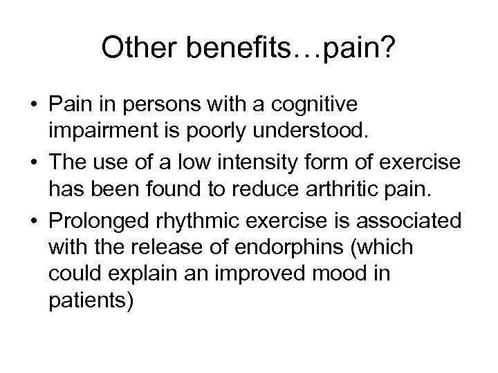 Other benefits…pain? • Pain in persons with a cognitive impairment is poorly understood. •
