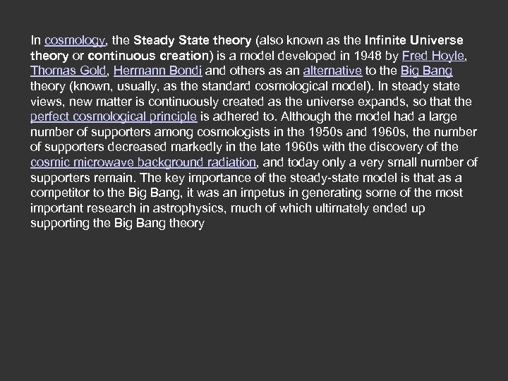 In cosmology, the Steady State theory (also known as the Infinite Universe theory or