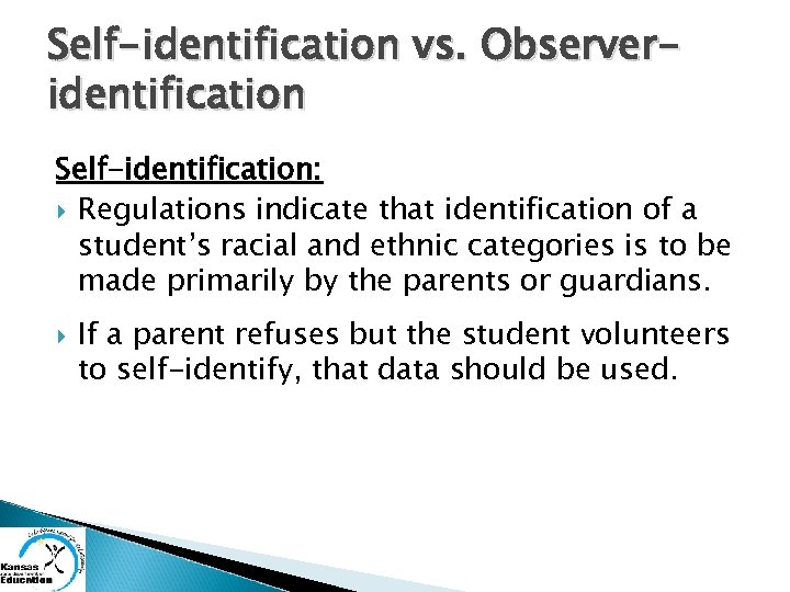 Self-identification vs. Observeridentification Self-identification: Regulations indicate that identification of a student’s racial and ethnic