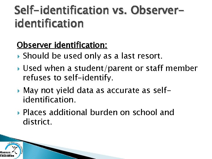 Self-identification vs. Observeridentification Observer identification: Should be used only as a last resort. Used