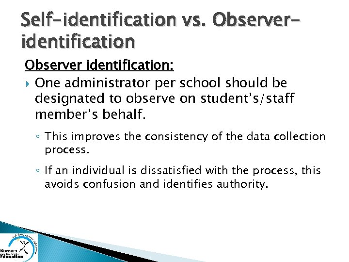 Self-identification vs. Observeridentification Observer identification: One administrator per school should be designated to observe