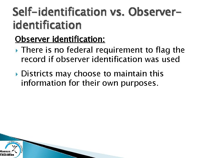 Self-identification vs. Observeridentification Observer identification: There is no federal requirement to flag the record