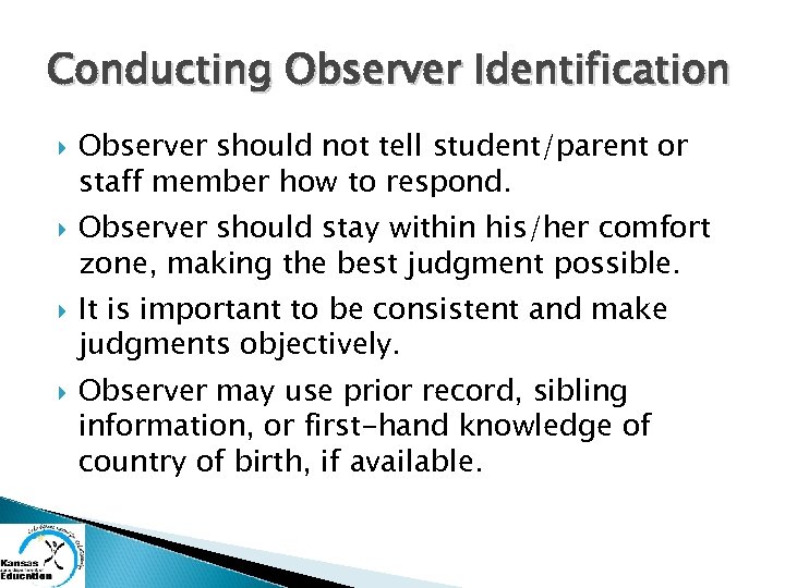 Conducting Observer Identification Observer should not tell student/parent or staff member how to respond.