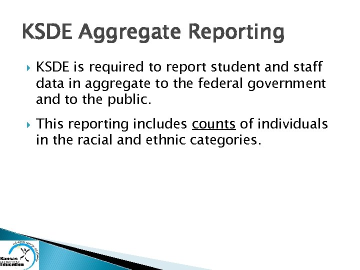 KSDE Aggregate Reporting KSDE is required to report student and staff data in aggregate
