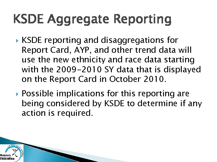 KSDE Aggregate Reporting KSDE reporting and disaggregations for Report Card, AYP, and other trend