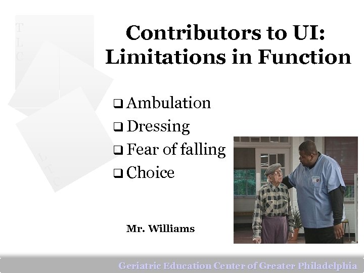 T L C Contributors to UI: Limitations in Function q Ambulation q Dressing L