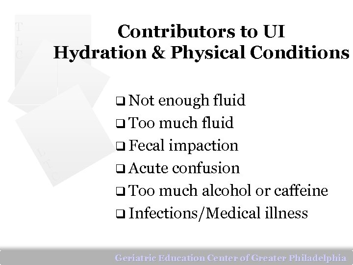 T L C Contributors to UI Hydration & Physical Conditions q Not enough fluid