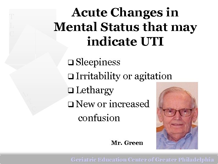 Acute Changes in Mental Status that may indicate UTI T L C q Sleepiness