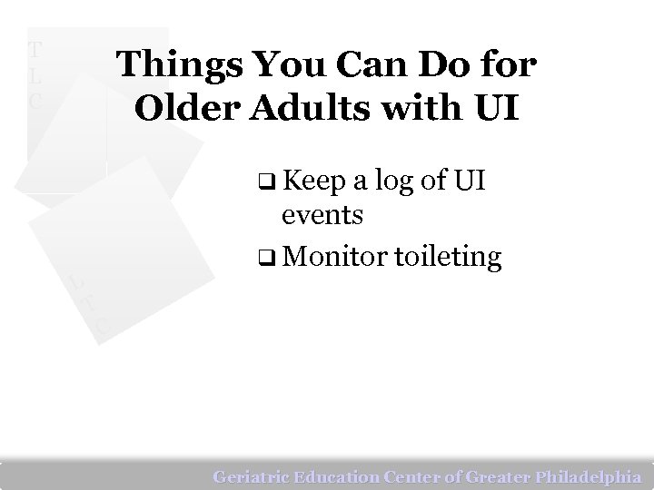 T L C Things You Can Do for Older Adults with UI q Keep