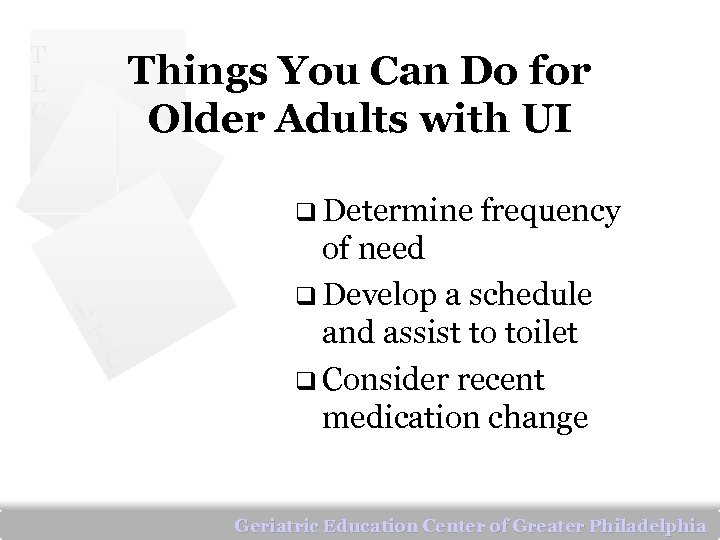 T L C Things You Can Do for Older Adults with UI q Determine