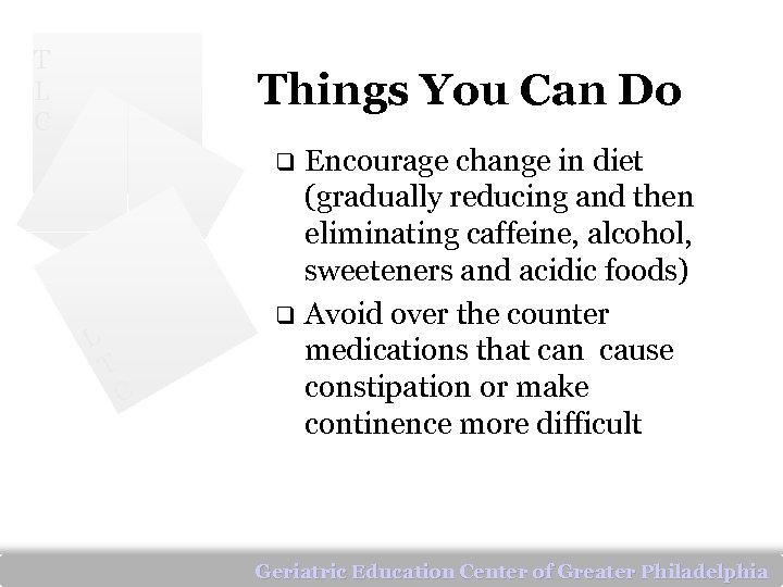 T L C Things You Can Do Encourage change in diet (gradually reducing and