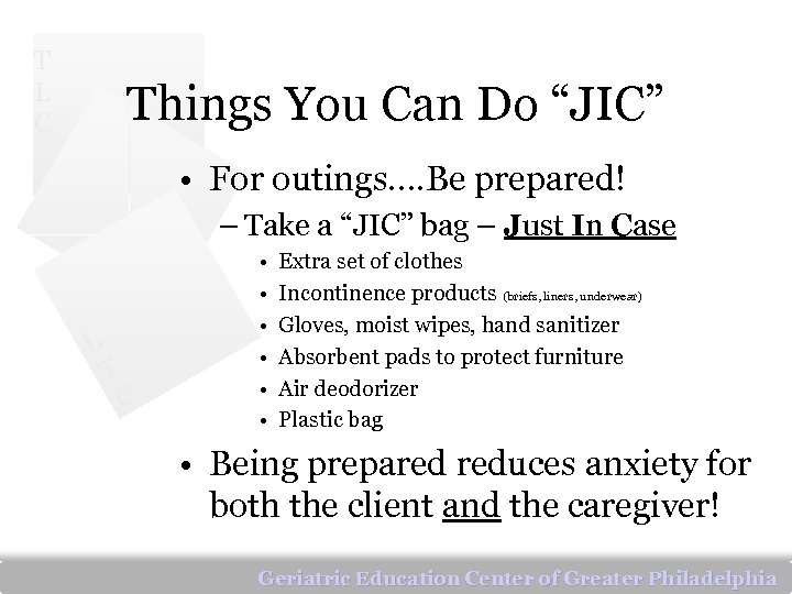 T L C Things You Can Do “JIC” • For outings…. Be prepared! –