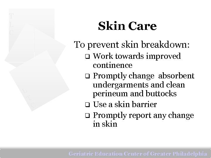 T L C Skin Care To prevent skin breakdown: q q L T C