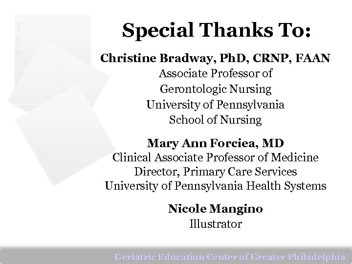 Special Thanks To: T L C Christine Bradway, Ph. D, CRNP, FAAN Associate Professor