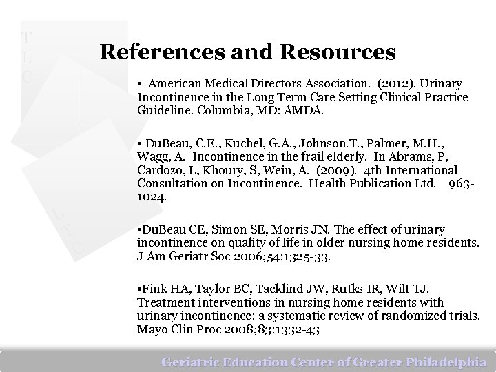 T L C References and Resources • American Medical Directors Association. (2012). Urinary Incontinence