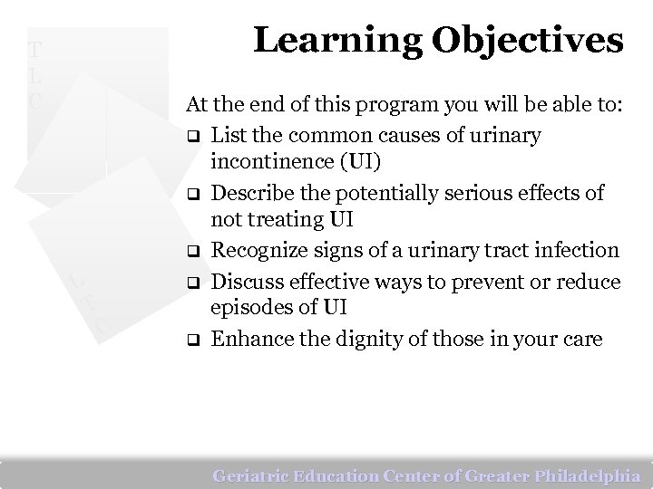 Learning Objectives T L C L T C At the end of this program