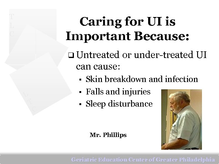 T L C Caring for UI is Important Because: q Untreated or under-treated UI