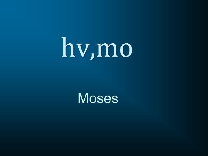 hv, mo Moses 