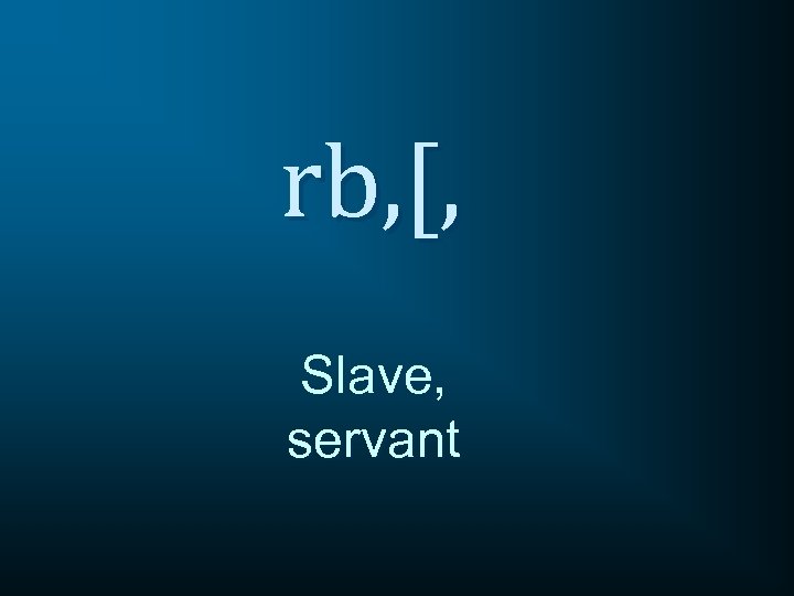 rb, [, Slave, servant 