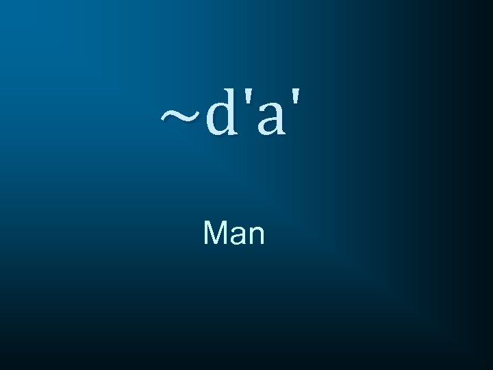 ~d'a' Man 