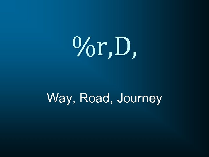 %r, D, Way, Road, Journey 