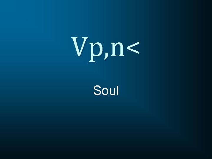 Vp, n< Soul 