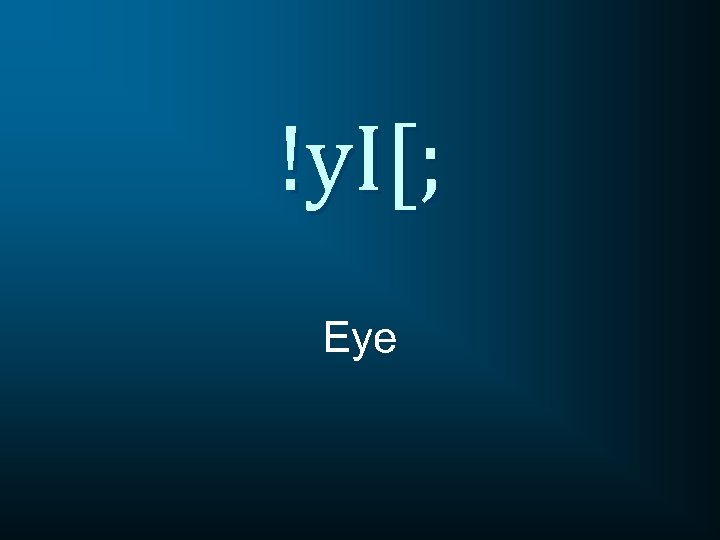 !y. I[; Eye 