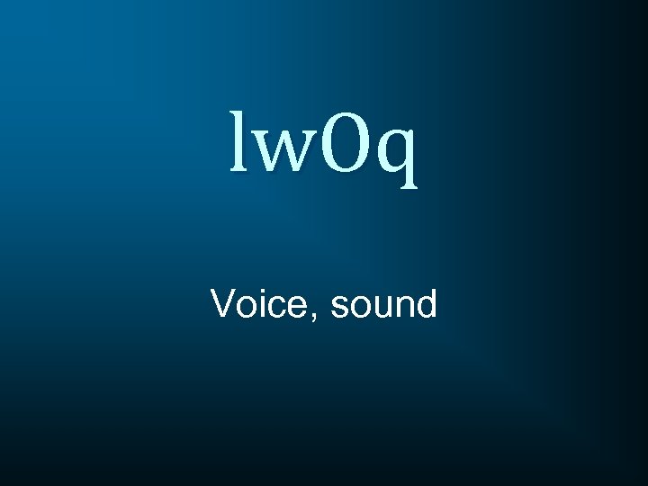lw. Oq Voice, sound 