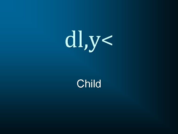 dl, y< Child 