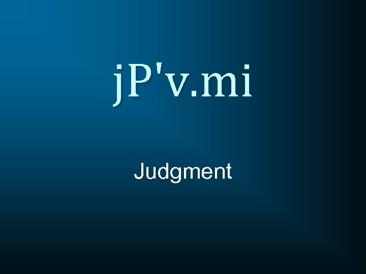 j. P'v. mi Judgment 