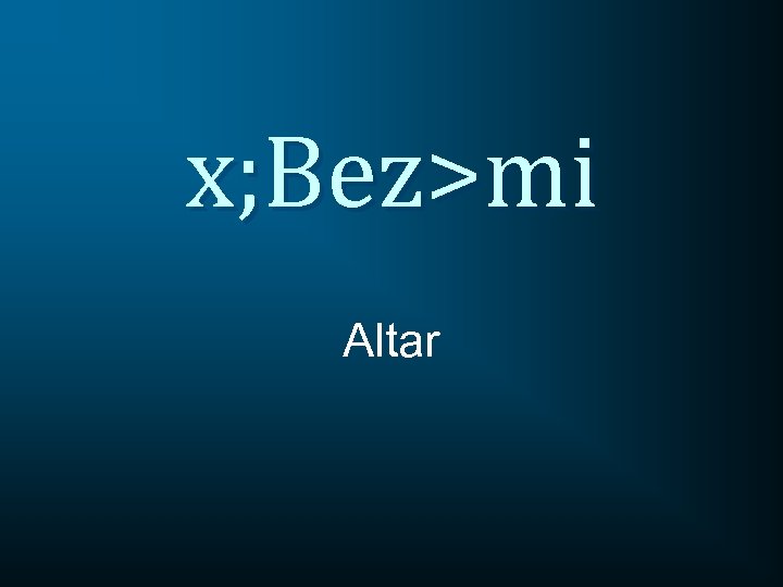 x; Bez>mi Altar 