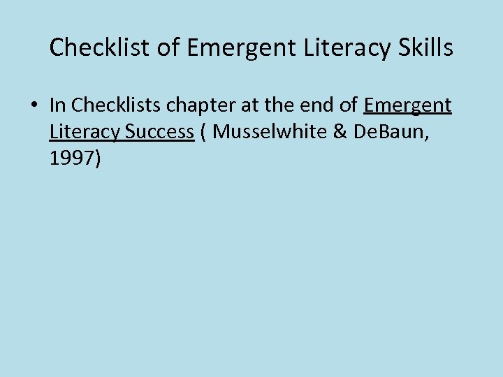 Checklist of Emergent Literacy Skills • In Checklists chapter at the end of Emergent