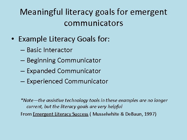 Meaningful literacy goals for emergent communicators • Example Literacy Goals for: – Basic Interactor