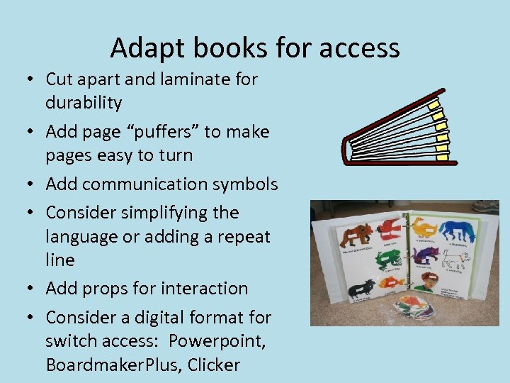 Adapt books for access • Cut apart and laminate for durability • Add page