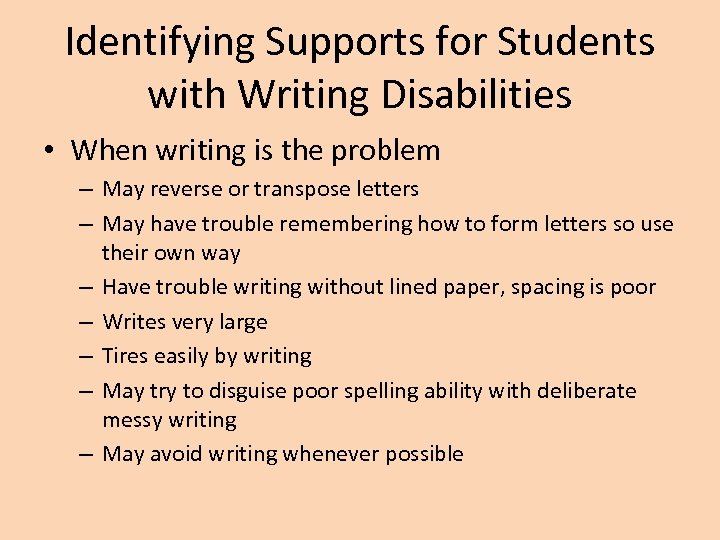 Identifying Supports for Students with Writing Disabilities • When writing is the problem –