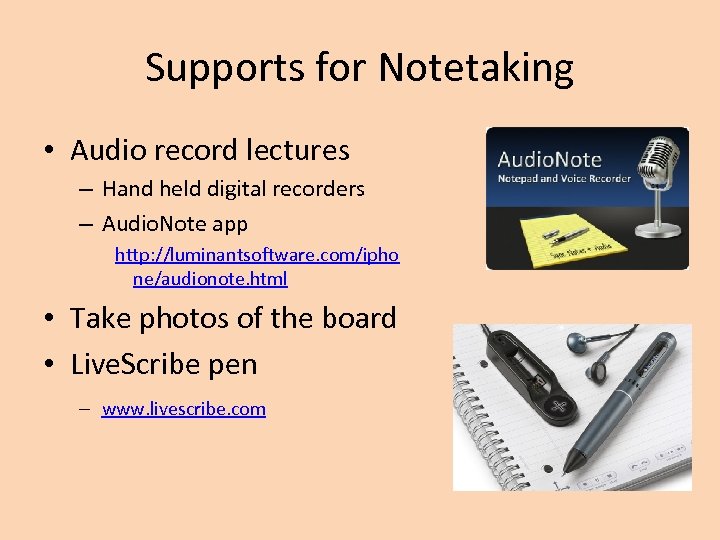 Supports for Notetaking • Audio record lectures – Hand held digital recorders – Audio.